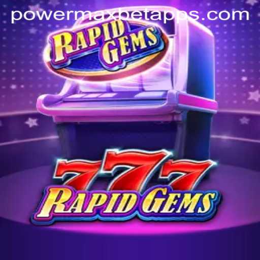 Exploring the Thrills of RapidGems777 and the PowerMaxBet Experience